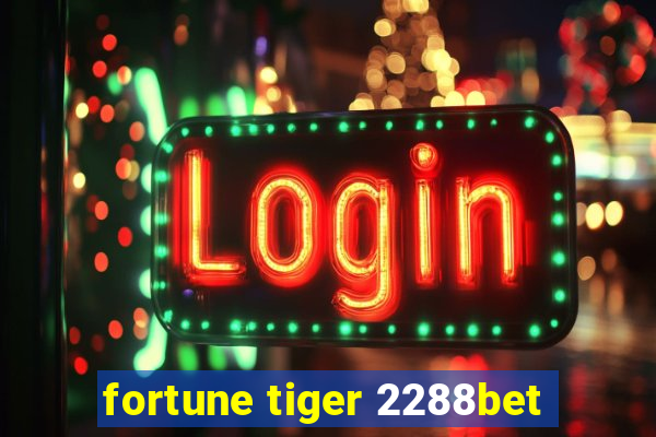 fortune tiger 2288bet